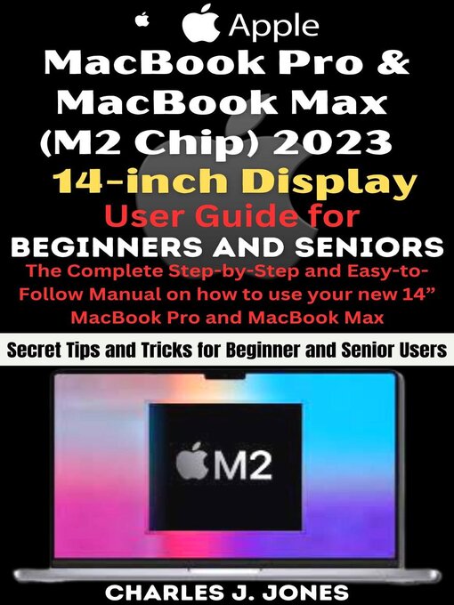 Title details for MacBook Pro and MacBook Max (M2 Chip) 2023 14-inch Display User Guide for Beginners and Seniors by Charles J. Jones - Available
